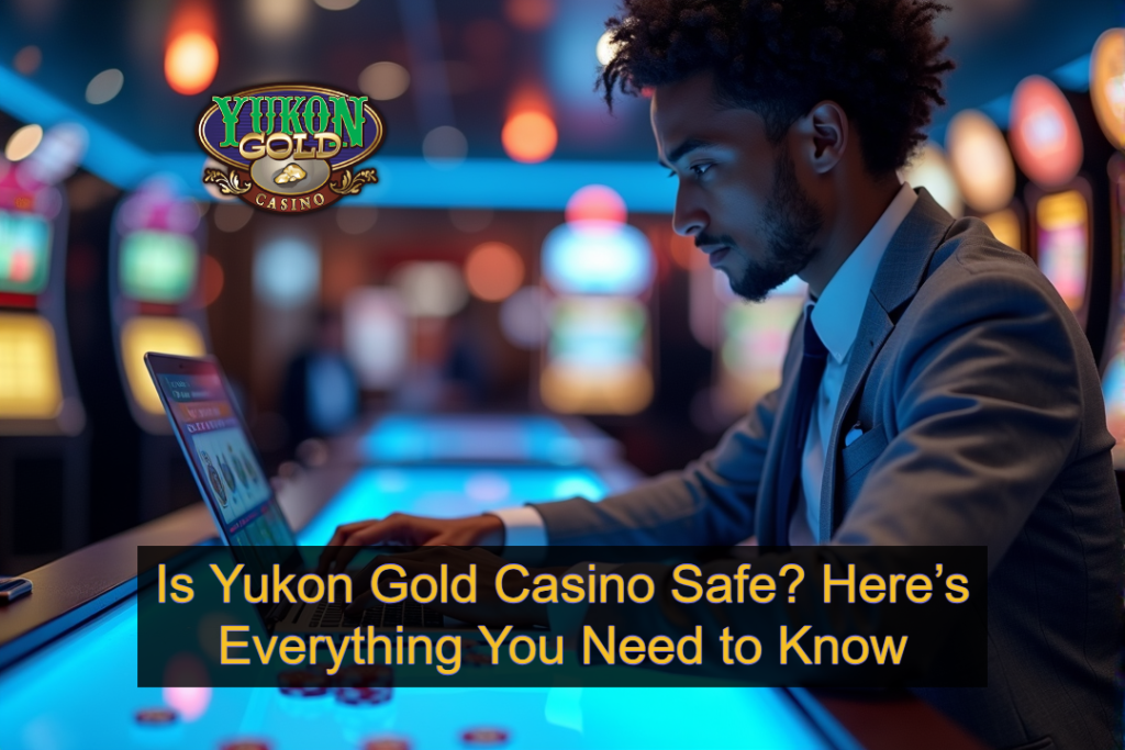 Is Yukon Gold Casino Safe_ Here’s Everything You Need to Know